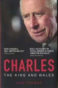 Charles: The King and Wales - Huw Thomas