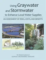 Using Graywater and Stormwater to Enhance Local Water Supplies - Engineering, and Medicine National Academies of Sciences, Division on Earth and Life 