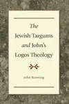 The Jewish Targums and John`s Logos Theology - John Ronning