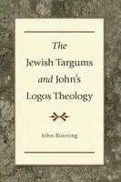 The Jewish Targums and John`s Logos Theology - John Ronning
