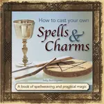 How to Cast Your Own Spells & Charms - Sally Morningstar