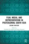 Film, Media and Representation in Postcolonial South Asia