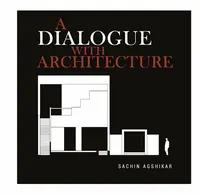 A Dialogue with Architecture - Sachin Agshikar