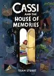 Cassi and the House of Memories: A Graphic Novel - Stuart Dean