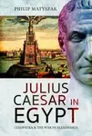 Julius Caesar in Egypt - Philip Matyszak