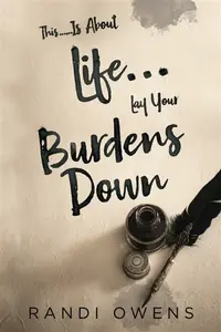 This... Is About Life... Lay Your Burdens Down - Randi Owens