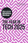 The Year in Tech, 2025 - Harvard Business Review, Alex Tapscott, Elisa Farri, Gabriele Rosani, Amy Webb