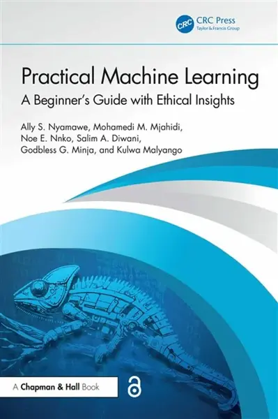 Practical Machine Learning - Ally S. Nyamawe, Salim A. Diwani, Noe E. Nnko, Mohamedi M. Mjahidi, Kulwa Malyango, Godbless G. Minja