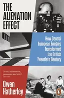 The Alienation Effect (How Central European Emigres Transformed the British Twentieth Century)