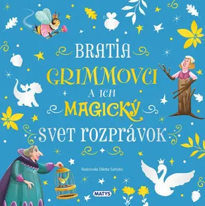 Úžasné príbehy: Bratia Grimmovci a ich magický svet rozprávok - Jacob Grimm, Wilhelm Grimm