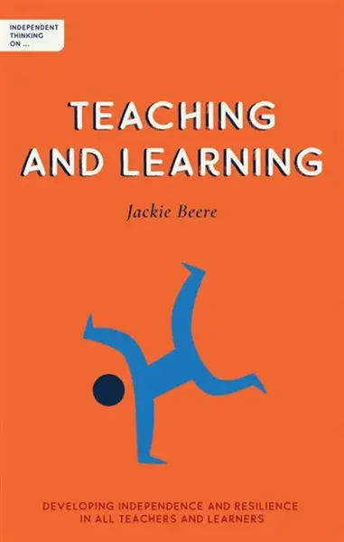 Independent Thinking on Teaching and Learning - Jackie Beere