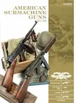 American Submachine Guns, 1919â€“1950 - Luc Guillou