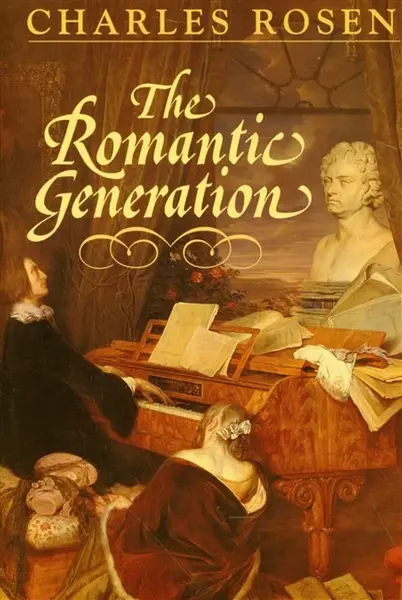 The Romantic Generation - Charles Rosen