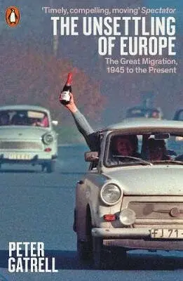 The Unsettling of Europe - Peter Gatrell