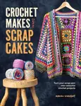 Crochet Makes from Scrap Cakes - Naomi Vincent