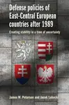 Defense Policies of East-Central European Countries After 1989 - Jacek Lubecki, James W. Peterson
