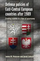 Defense Policies of East-Central European Countries After 1989 - Jacek Lubecki, James W. Peterson