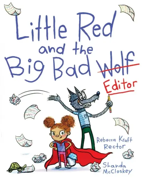 Little Red and the Big Bad Editor - Rebecca Kraft Rector