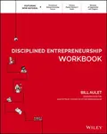 Disciplined Entrepreneurship Workbook - Aulet Bill