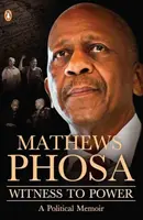 Witness to Power - Mathews Phosa