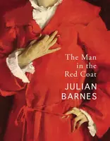 The Man in the Red Coat - Julian Barnes