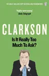 Is It Really Too Much To Ask? - Jeremy Clarkson