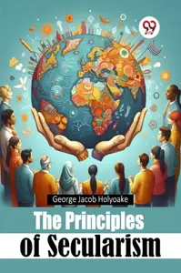 The Principles of Secularism - George Jacob Holyoake