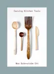Carving Kitchen Tools - Moa Brannstrom Ott