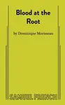 Blood at the Root - Dominique Morisseau