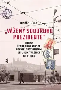 "Vážený soudruhu prezidente" - Tomáš Vilímek