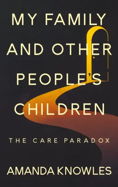 My Family and Other People’s Children: The Care Paradox - Amanda Knowles