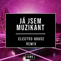 Juwe – Já Jsem Muzikant (Electro House Remix)