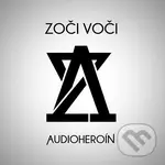 Zoči Voči: Audioheroín