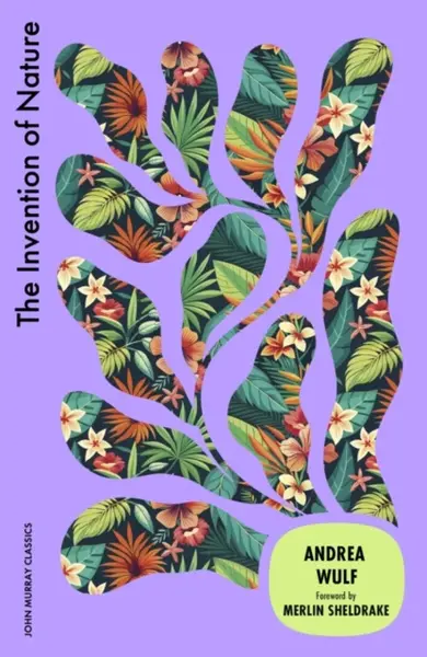The Invention of Nature - Andrea Wulf