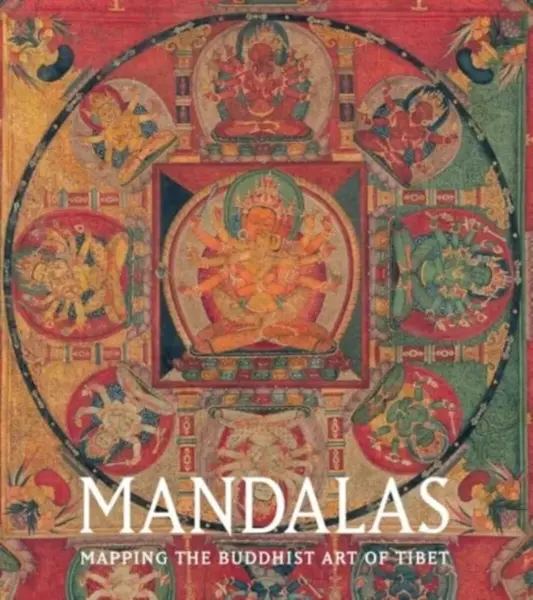 Mandalas â€“ Mapping the Buddhist Art of Tibet - Kurt A. Behrendt