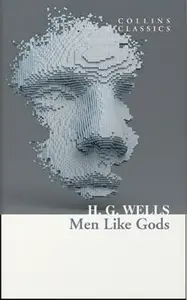 Men Like Gods - Herbert George Wells