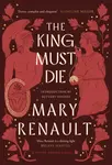 The King Must Die - Mary Renault