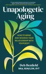 Unapologetic Aging - Debra Benfield