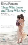Those Who Leave and Those Who Stay - Elena Ferrante