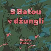 Taťjana Medvecká – Pilátová: S Baťou v džungli CD-MP3