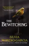 The Bewitching - Silvia Moreno-Garciová
