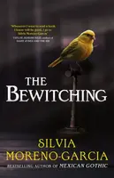 The Bewitching - Silvia Moreno-Garciová
