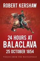 24 Hours at Balaclava: 25 October 1854 - Robert Kershaw