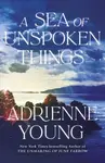A Sea of Unspoken Things - Adrienne Young
