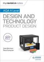 My Revision Notes: AQA A Level Design and Technology: Product Design - Dave Sumpner, Julia Morrison