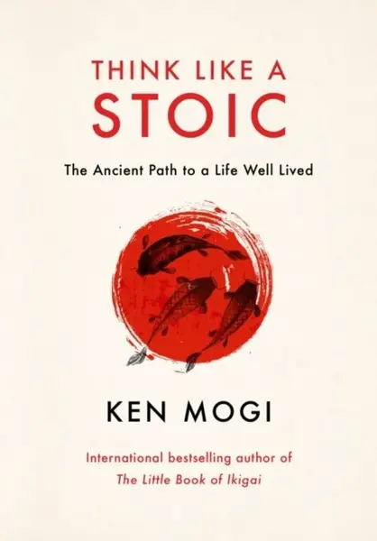 Think Like a Stoic - Ken Mogi