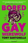 Bored Gay Werewolf - Tony Santorella