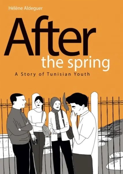 After the Spring: A Story of Tunisian Youth - Helene Aldeguer