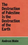 The Destruction of Palestine Is the Destruction of the Earth - Andreas Malm