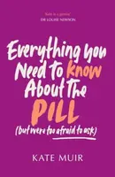 Everything You Need to Know About the Pill (but were too afraid to ask) - Kate Muir